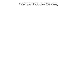 Patterns and inductive reasoning Patterns and inductive reasoning