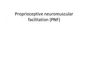 Proprioceptive neuromuscular facilitation PNF PNF stretching or proprioceptive