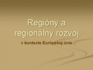 Reginy a regionlny rozvoj v kontexte Eurpskej nie