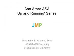 Ann Arbor ASA Up and Running Series JMP