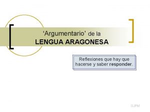 Argumentario de la LENGUA ARAGONESA Reflexiones que hay