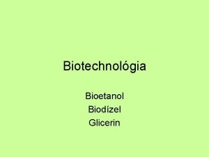 Biotechnolgia Bioetanol Biodzel Glicerin leszt anyagcsere Alapanyagok Cukor