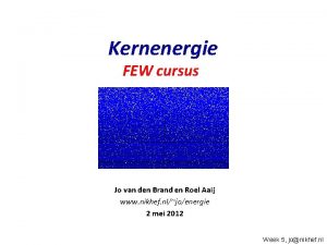 Kernenergie FEW cursus Jo van den Brand en