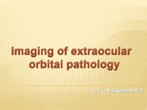 Imaging of extraocular orbital pathology BY Ali Hekmatnia