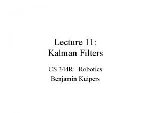 Lecture 11 Kalman Filters CS 344 R Robotics