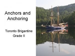 Anchors and Anchoring Toronto Brigantine Grade II Why