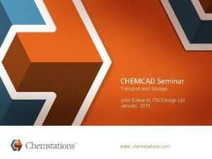 CHEMCAD Seminar Transport and Storage John Edwards PI