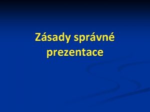 Zsady sprvn prezentace Prezentace 2 sti tvorba prezentace