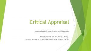 Critical Appraisal Approaches to Standardization and Objectivity Brendalynn