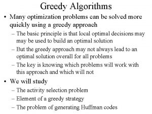 Greedy Algorithms Many optimization problems can be solved
