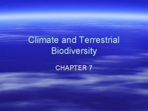 Climate and Terrestrial Biodiversity CHAPTER 7 OBJ 6