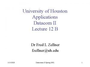 University of Houston Applications Datacom II Lecture 12