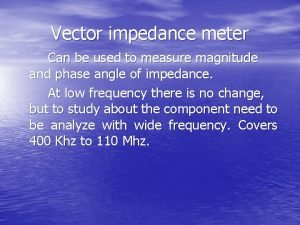 Vector impedance meter determine impedance in