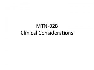 MTN028 Clinical Considerations Overview of Discussion Topics Baseline