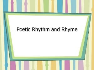 Poetic Rhythm and Rhyme RHYTHM BEAT METER Syllables