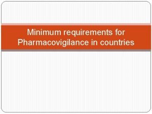 Minimum requirements for Pharmacovigilance in countries The minimum