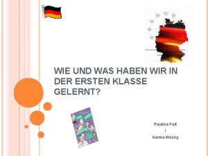 WIE UND WAS HABEN WIR IN DER ERSTEN