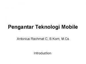 Pengantar Teknologi Mobile Antonius Rachmat C S Kom