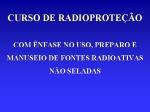 CURSO DE RADIOPROTEO COM NFASE NO USO PREPARO