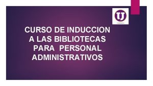 CURSO DE INDUCCION A LAS BIBLIOTECAS PARA PERSONAL