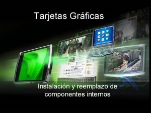 Tarjetas Grficas Instalacin y reemplazo de componentes internos