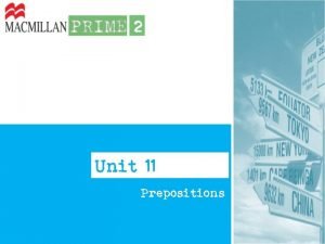Unit 11 Prepositions Prepositions exercem um papel importante