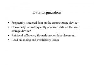 Data Orgnization Frequently accessed data on the same