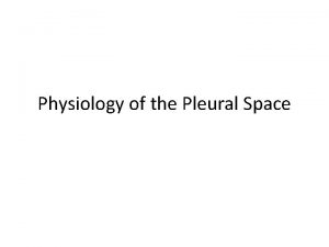 Physiology of the Pleural Space Visceral Pleura Covers