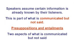 Speakers assume certain information is already known by