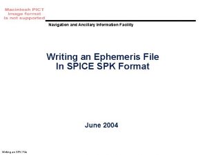 Navigation and Ancillary Information Facility Writing an Ephemeris