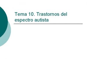 Tema 10 Trastornos del espectro autista Introduccin Leo