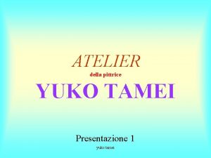 ATELIER della pittrice YUKO TAMEI Presentazione 1 yuko