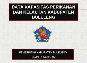 DATA KAPASITAS PERIKANAN DAN KELAUTAN KABUPATEN BULELENG PEMERINTAH