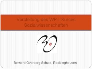 Vorstellung des WPIKurses Sozialwissenschaften Bernard Overberg Schule Recklinghausen