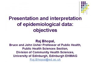 Presentation and interpretation of epidemiological data objectives Raj
