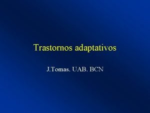 Trastornos adaptativos J Tomas UAB BCN Definicin Un