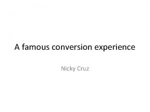 A famous conversion experience Nicky Cruz Conversion experiences