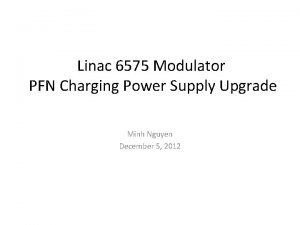 Linac 6575 Modulator PFN Charging Power Supply Upgrade
