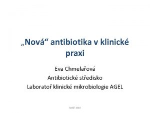 Nov antibiotika v klinick praxi Eva Chmelaov Antibiotick