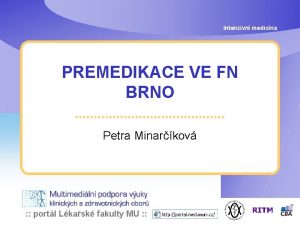 Intenzivn medicna PREMEDIKACE VE FN BRNO Petra Minarkov