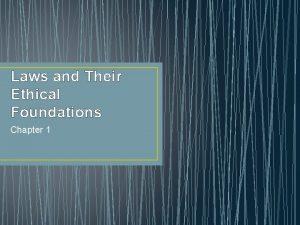 Chapter 1 laws and their ethical foundation Chapter 1 laws and their ethical foundation
