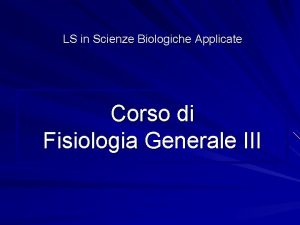 LS in Scienze Biologiche Applicate Corso di Fisiologia