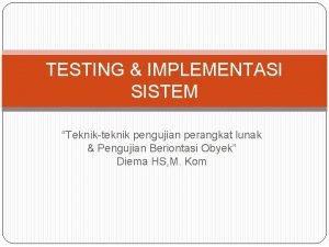 TESTING IMPLEMENTASI SISTEM Teknikteknik pengujian perangkat lunak Pengujian