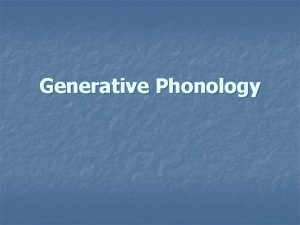Generative Phonology The origins n n Noam Chomsky