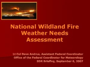 National Wildland Fire Weather Needs Assessment Lt Col