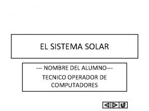 EL SISTEMA SOLAR NOMBRE DEL ALUMNOTECNICO OPERADOR DE