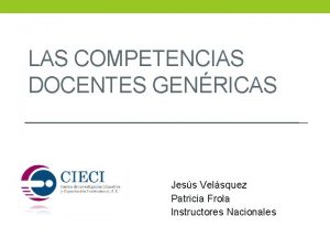 LAS COMPETENCIAS DOCENTES GENRICAS Jess Velsquez Patricia Frola