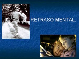 RETRASO MENTAL RETRASO MENTAL Introduccin Definicin Etiologa Clasificacin