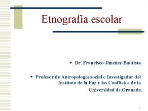 Etnografa escolar w Dr Francisco Jimnez Bautista w