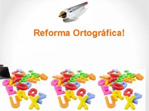 Reforma Ortogrfica A partir de 2009 entrou em